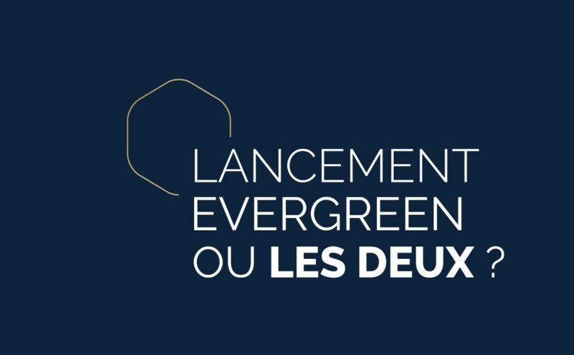 Lancement orchestré ou evergreen : la 3ème option à privilégier